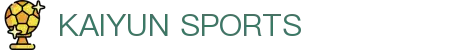 开云·体育（官网）APP下载-KAIYUN SPORTS